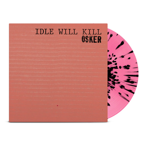 Osker - Idle Will Kill LP (Hot Pink & Black Splatter Vinyl)