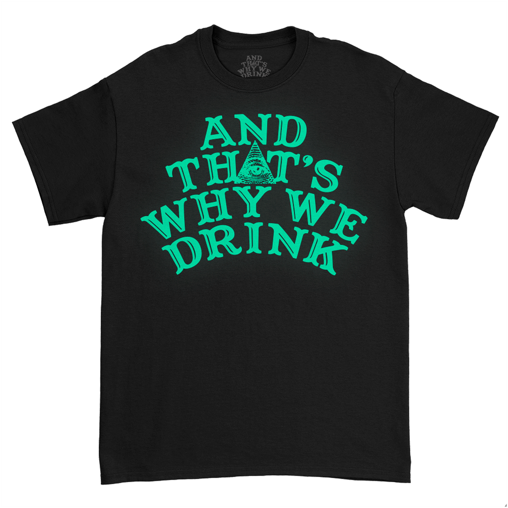 And ﻿That's Why We Drink - Glow Logo T-Shirt (Black)