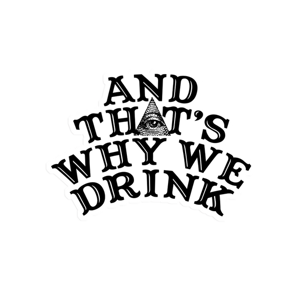And ﻿That's Why We Drink - Logo Sticker
