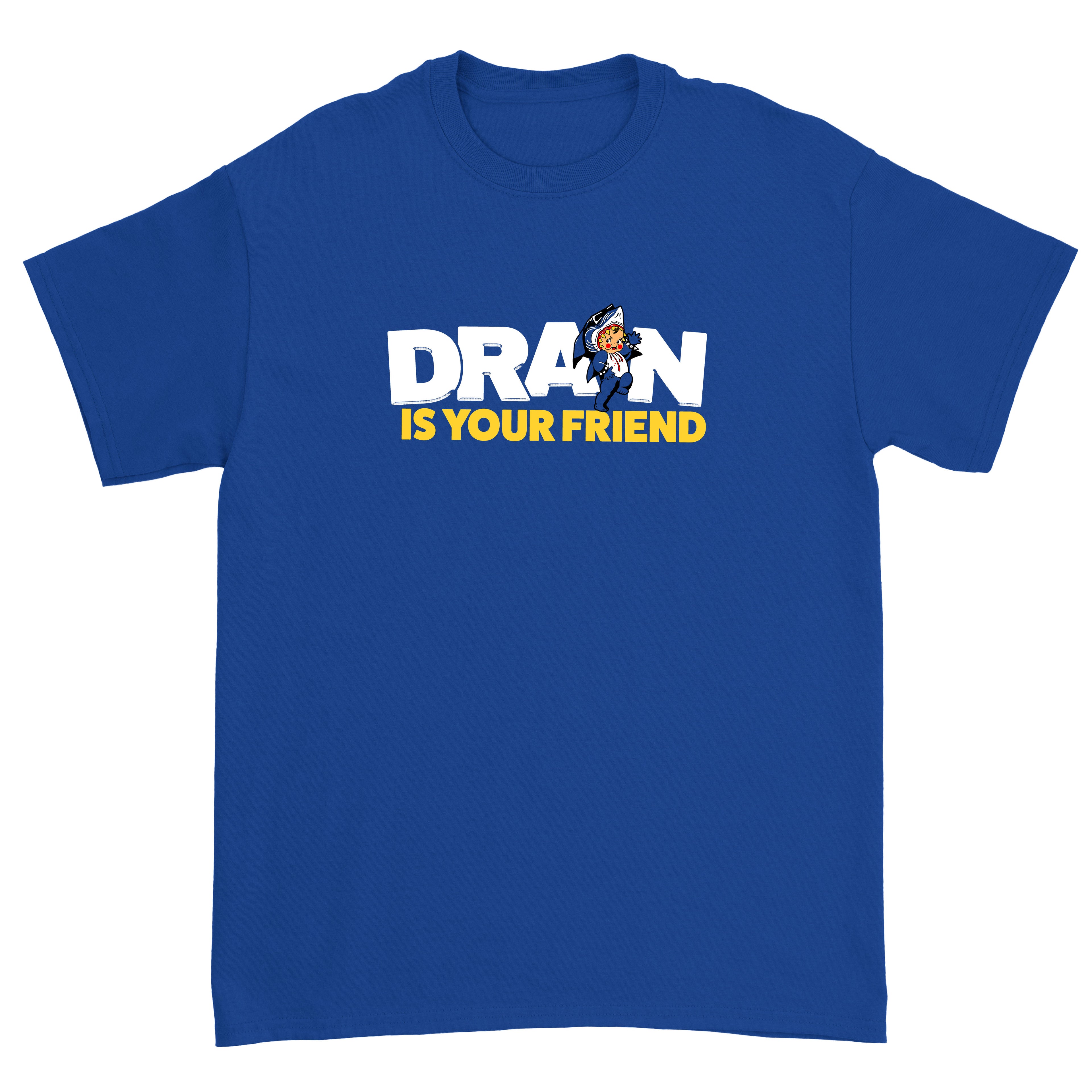 Drain ...Is Your Friend T-shirt (Blue)