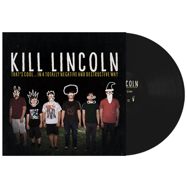 Kill Lincoln - That's Cool... In a Totally Negative and Destructive Way LP (10yr Anniv. Reissue Black Vinyl)