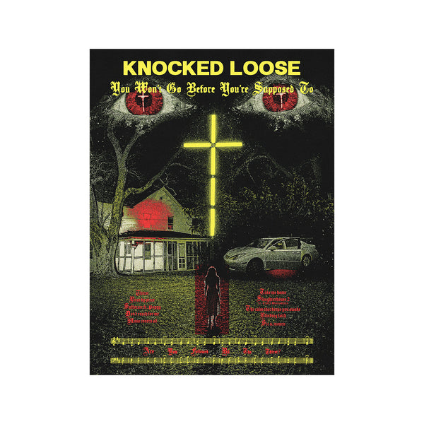 Knocked Loose - You Won’t Go Before You’re Supposed To Silkscreen Poster (18"x24”)