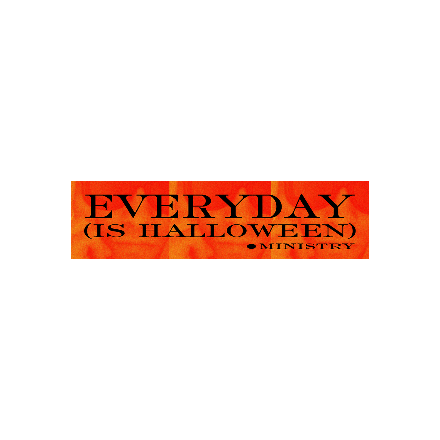 Ministry - Everyday (Is Halloween) Bumper Sticker (Orange)