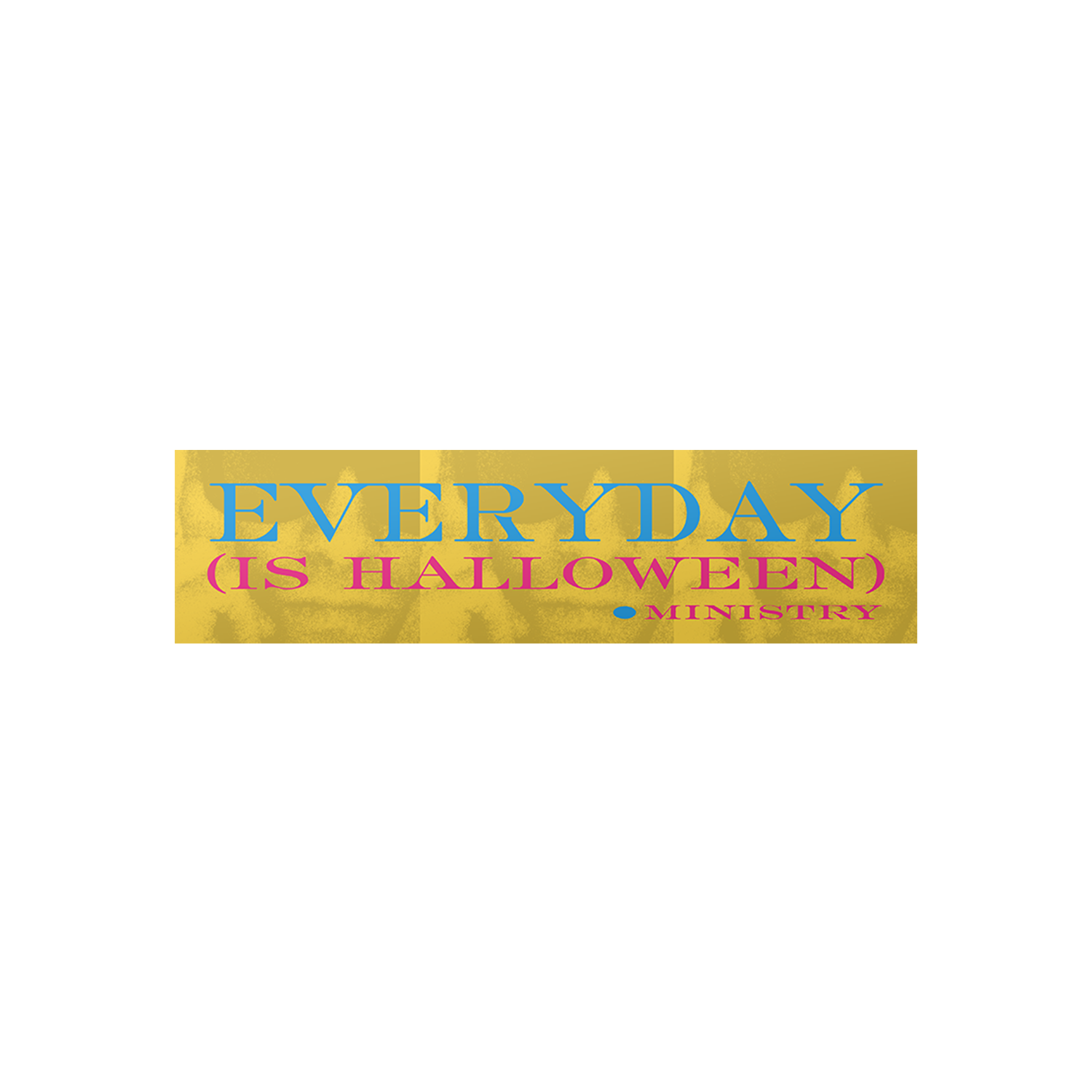 Ministry - Everyday (Is Halloween) Bumper Sticker (Yellow)