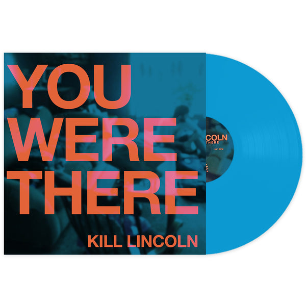 Kill Lincoln - You Were There LP (Cyan Vinyl)