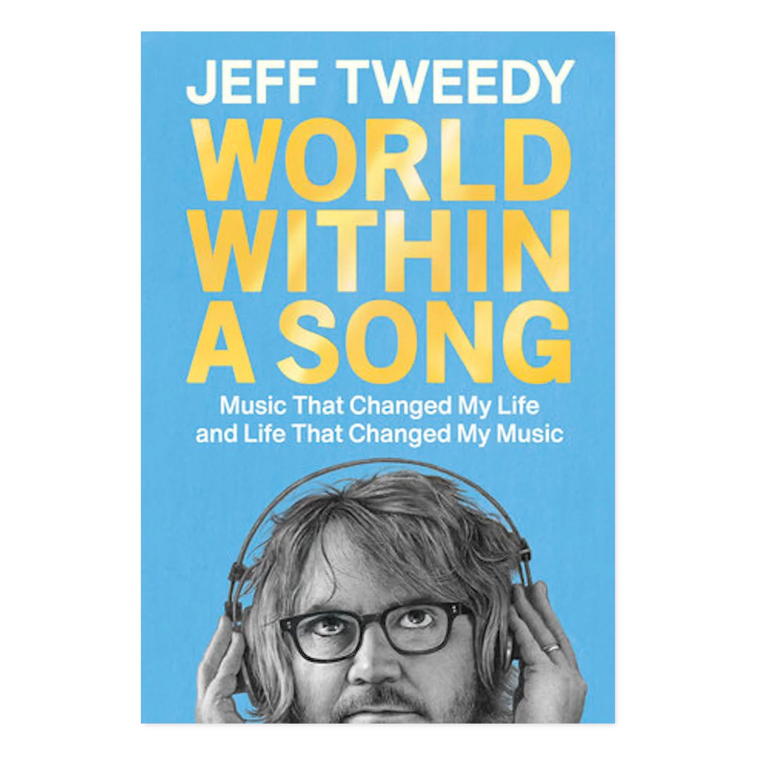 Jeff Tweedy - World Within a Song: Music That Changed My Life and Life that Changed My Music Book