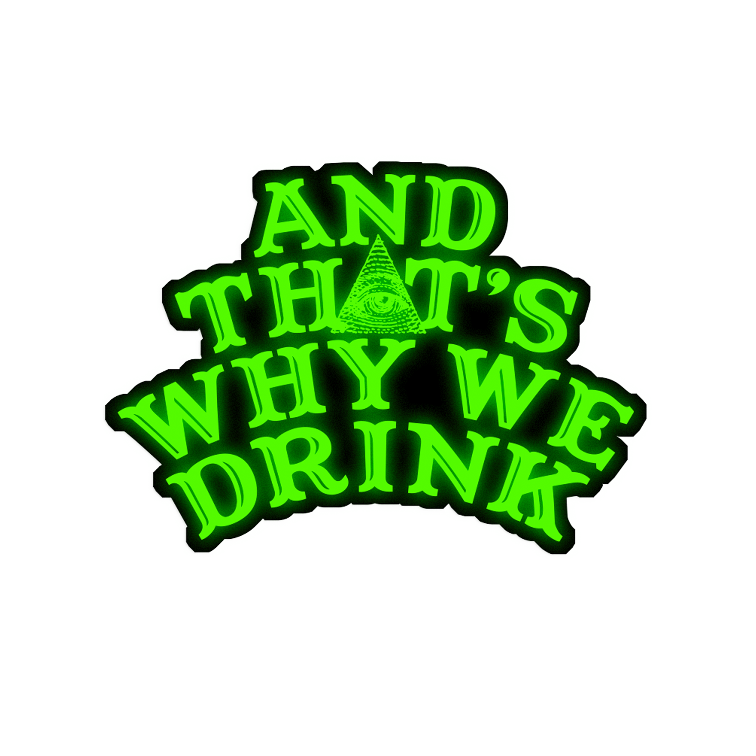 And ﻿That's Why We Drink - Glow In The Dark Logo Sticker
