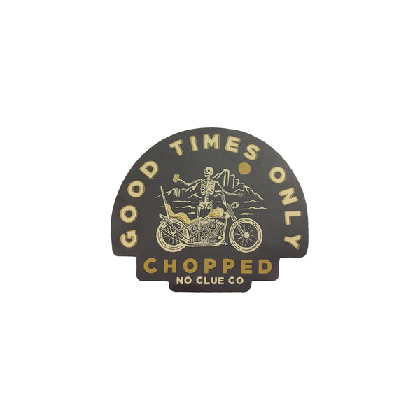Chopped - Good Times Only Sticker