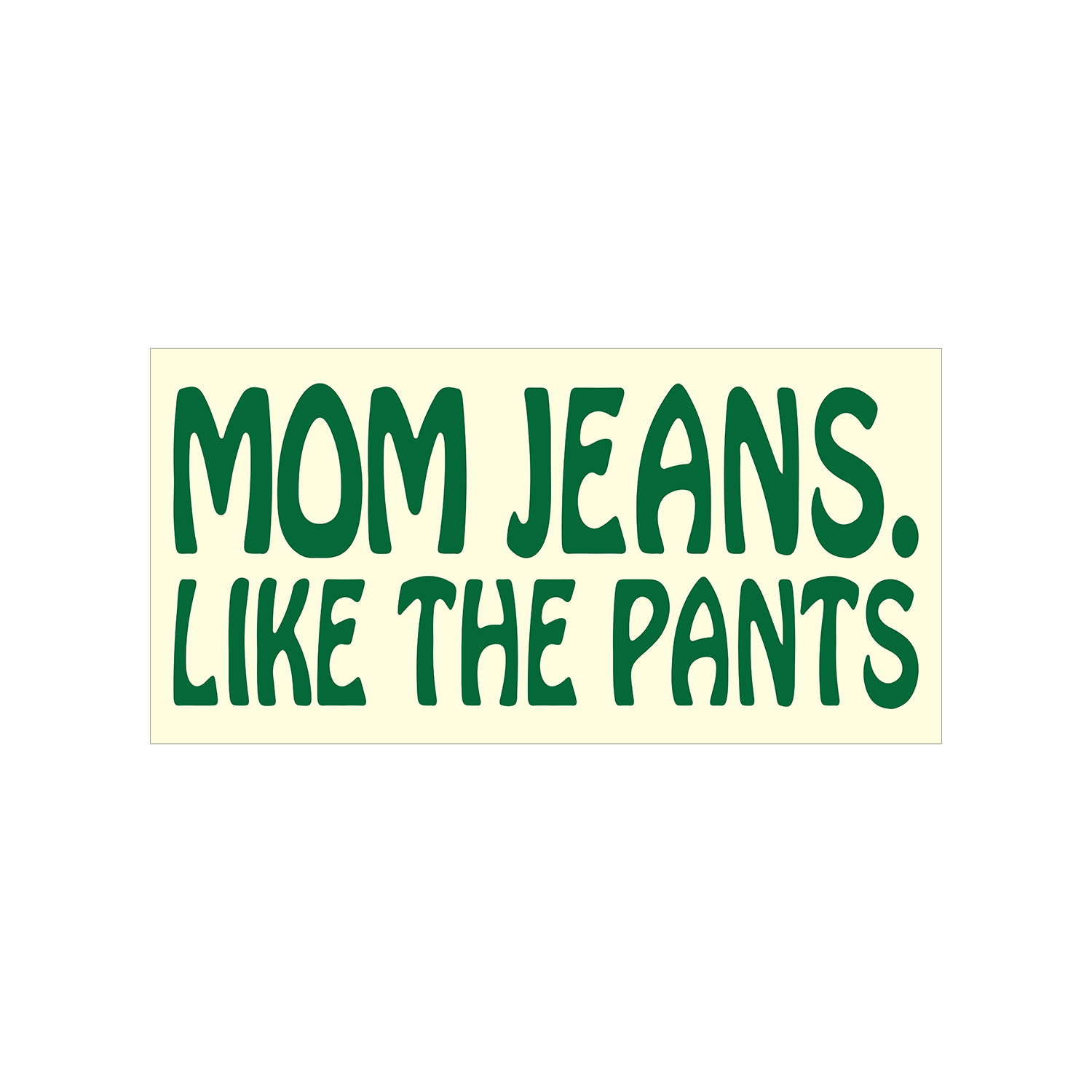 Mom Jeans - Like The Pants Sticker