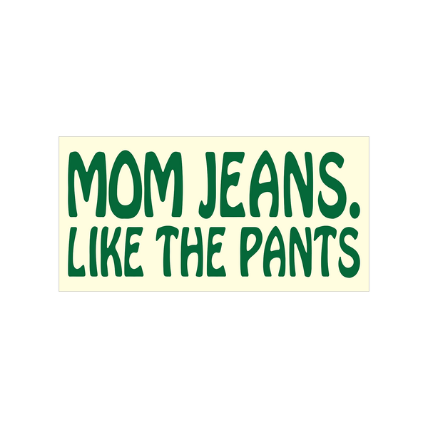 Mom Jeans - Like The Pants Sticker